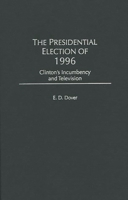 The Presidential Election of 1996: Clinton's Incumbency and Television B008Y0179Q Book Cover