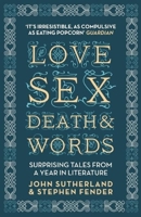 Love, Sex, Death & Words: Surprising Tales From a Year in Literature 1848312474 Book Cover