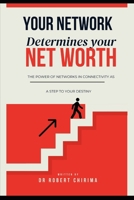 THE POWER OF NETWORK: YOUR NETWORK DETERMINES YOUR NET WORTH B0FBMP3FLW Book Cover