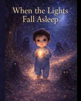 When the Lights Fall Asleep: A Story About Courage, Light, and the Night B0GWNFRWJ1 Book Cover