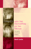 Israel and the Daughters of the Shoah: Reoccupying the Territories of Silence 1571817751 Book Cover