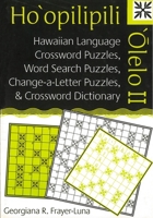 Ho'opilipili 'Olelo II: Hawaiian Language Crossword Puzzles, Word Search Puzzles, Change-a-Letter Puzzles, and Crossword Dictionary (Latitude 20 Books) 0824830091 Book Cover