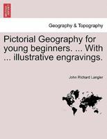 Pictorial Geography for young beginners. ... With ... illustrative engravings. 1248411943 Book Cover