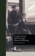 Gender, Genre, and Victorian Historical Writing (Garland Reference Library of the Humanities) 113897496X Book Cover
