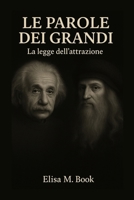 Le parole dei grandi: Esperienze e citazioni di personaggi noti sulla Legge Dell'Attrazione. Affermazioni e routine quotidiane (Italian Edition) B0FMXVGGNP Book Cover