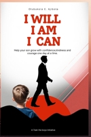 I WILL , I AM, I CAN: Daily Affirmations for Your Son - A 365-Day Affirmation Book for Younger Boys B0GJ5F2T9B Book Cover
