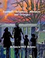 Baseball, Alligators, Monkeys and Oranges 1080953906 Book Cover