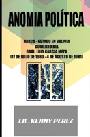 Anomia politica: Narco-Estado en Bolivia, Gobierno del Gral. Luis Garcia Meza (17 de julio de 1980 - 4 de agosto de 1981) B086G8NXJY Book Cover