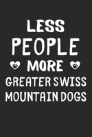 Less People More Greater Swiss Mountain Dogs: Lined Journal, 120 Pages, 6 x 9, Funny Greater Swiss Mountain Dog Gift Idea, Black Matte Finish (Less People More Greater Swiss Mountain Dogs Journal) 1673565018 Book Cover