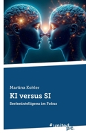 KI versus SI: Seelenintelligenz im Fokus (German Edition) 3710322235 Book Cover
