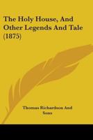 The Holy House, And Other Legends And Tale 1165651505 Book Cover
