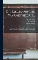 Die Mechanische Wärmetheorie...: Die Kinetische Theorie Der Gase ... Hrsg. Von Dr. Max Planck Und Dr. Carl Pulfrich. 1889/91, Dritter Band B0BM8DS14G Book Cover