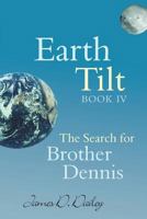 Earth Tilt, Book IV : The Search for Brother Dennis 1627876618 Book Cover