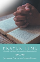 Prayer Time: Chronicles of a Mother's Devotions Towards the End of Life 1665732865 Book Cover