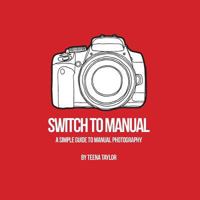 Switch To Manual: A beginners guide to photography 1546493328 Book Cover