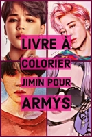 Livre � colorier Jimin pour Armys: Bts, parkjimin, kpop, arm�e, namjoon, bangtanboys, minyoongi, kimtaehyung, bangtansonyeondan, jeonjungkook, yoongi, kimnamjoon, kimseokjin, junghoseok, hoseok, bangt 1706073712 Book Cover