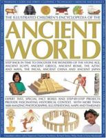 The Illustrated Children's Encyclopedia of the Ancient World: Step back in time to discover the wonders of the Stone Age, Ancient Egypt, Ancient Greece, ... and activities to bring the past to life 1844764060 Book Cover