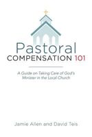 Pastoral Compensation 101: A Guide on Taking Care of God's Minister in the Local Church 1516982622 Book Cover