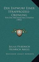 Der Entwurf Einer Strafprozess-Ordnung: Fur Die Preussischen Staaten (1852) 1167579283 Book Cover