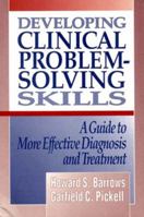 Developing Clinical Problem-Solving Skills: A Guide to More Effective Diagnosis and Treatment (Norton Medical Books) 0393710106 Book Cover