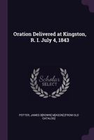 Oration Delivered at Kingston, R. I. July 4, 1843 1342119754 Book Cover