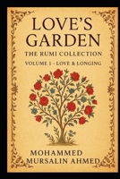 Love’s Garden The Rumi Collection: Love & Longing B0G65746TB Book Cover
