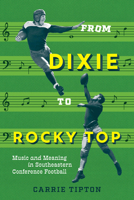 From Dixie to Rocky Top: Music and Meaning in Southeastern Conference Football 0826506402 Book Cover