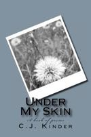 Under My Skin: A book of poems 1478215488 Book Cover