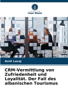 CRM-Vermittlung von Zufriedenheit und Loyalität. Der Fall des albanischen Tourismus 6209058205 Book Cover