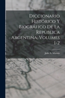 Diccionario Histórico Y Biográfico De La República Argentina, Volumes 1-2 1017661650 Book Cover