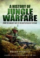 A History of Jungle Warfare: From the Earliest Days to the Battlefields of Vietnam 1399020161 Book Cover