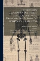 Distribución Geográfica Del Indice Cefálico En España Deducida Del Exámen De 8,368 Varones Adultos: Memoria Presentada Al Congreso Geográfico ... Sesión De 19 De Oct.de 1892 1021554359 Book Cover