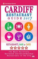 Cardiff Restaurant Guide 2017: Best Rated Restaurants in Cardiff, United Kingdom - 500 Restaurants, Bars and Cafés recommended for Visitors, 2017 1537537881 Book Cover
