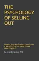 THE PSYCHOLOGY OF SELLING OUT: How to Turn Any Product Launch into a Sold-Out Success Using Proven Mind Triggers? (Digital Skills Mastery Series) B0GZWP14XH Book Cover
