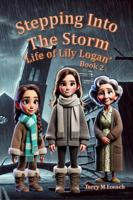 Stepping Into the Storm: Life of Lily Logan Book 2 1965475035 Book Cover