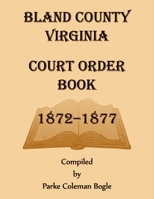 Bland County Virginia Court Order Book, 1872-1877 0788477714 Book Cover