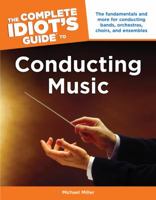 The Complete Idiot's Guide to Conducting Music 1615641688 Book Cover