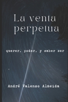La Venta Perpetua: Querer, poder y saber ser B0CHDDMV85 Book Cover