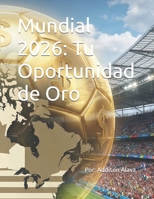 Mundial 2026: Tu Oportunidad de Oro (Spanish Edition) B0GQ9273BB Book Cover