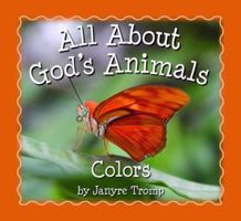 All About God's Animals-Colors 0825438780 Book Cover