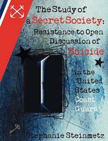 The Study of a Secret Society: Resistance to Open Discussion of Suicide in the United States Coast Guard 1612337511 Book Cover