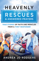 Heavenly Rescues and Answered Prayers: True Stories of Faith and Miracles from a First Responder 0736990011 Book Cover