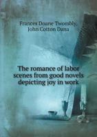 The Romance of Labor Scenes from Good Novels Depicting Joy in Work 551851557X Book Cover