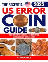 The Essential US Error Coin Guide 2025: Your Definitive Resource for Identifying and Valuing U.S. Minting Errors B0FDK6D4VS Book Cover