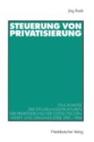 Steuerung Von Privatisierung: Eine Analyse Der Steuerungsstrukturen Der Privatisierung Der Ostdeutschen Werft- Und Stahlindustrie 1990 1994 3531137034 Book Cover