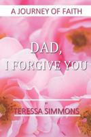 Dad, I Forgive You: A Journey of Faith 1796388319 Book Cover