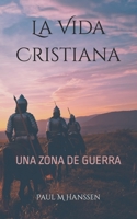 La Vida Cristiana: Una Zona de Guerra B09S732KDL Book Cover