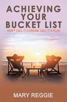 Achieving Your Bucket List: Don't Call it a Dream, Call it a Plan 1543462138 Book Cover
