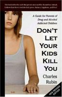 Don't Let Your Kids Kill You: A Guide for Parents of Drug and Alcohol Addicted Children 0967979056 Book Cover