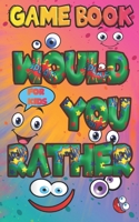 Would You Rather Game Book For Kids: Funny Questions Customized for Boys and Girls in 5-8 Year, Challenge Choice, and Hilarious Situations the Whole F B092467F1T Book Cover
